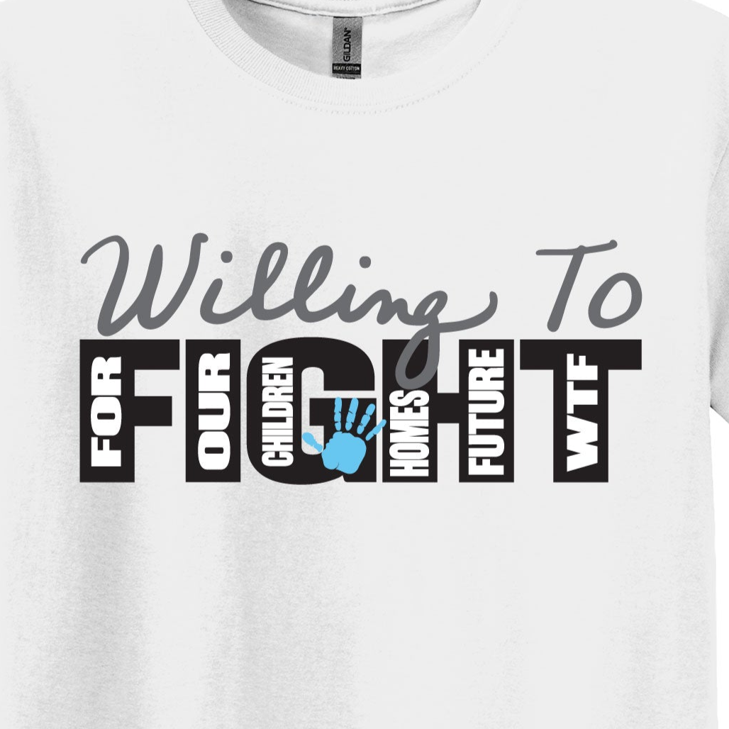 Willing to Fight for Our Children, Homes, Future – WTF T-Shirt